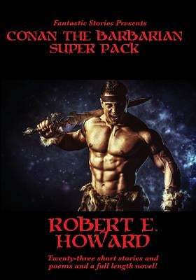 Fantastic Stories Presents: Conan The Barbarian Super Pack (Illustrated) by Howard, Robert E.