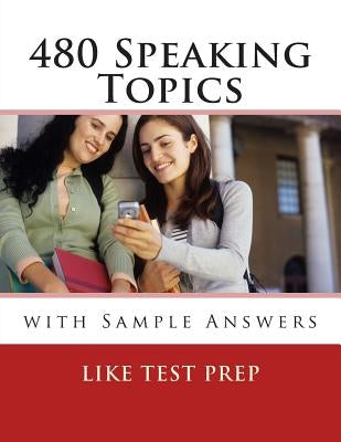 480 Speaking Topics with Sample Answers: 120 Speaking Topics Book 4 by Prep, Like Test