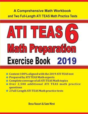 ATI TEAS 6 Math Preparation Exercise Book: A Comprehensive Math Workbook and Two Full-Length ATI TEAS 6 Math Practice Tests by Nazari, Reza