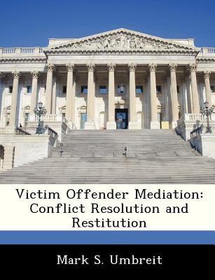 Victim Offender Mediation: Conflict Resolution and Restitution by Umbreit, Mark S.