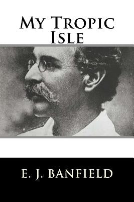 My Tropic Isle by Banfield, E. J.