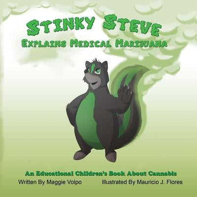 Stinky Steve Explains Medical Marijuana-Canadian Edition: An Educational Children's Book About Cannabis by Flores, Mauricio J.