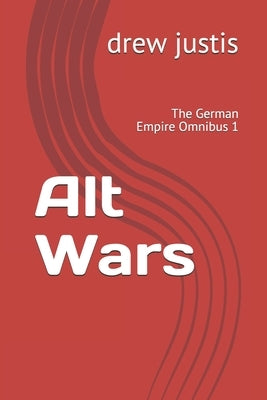 Alt Wars: The German Empire Omnibus 1 by Justis, Drew