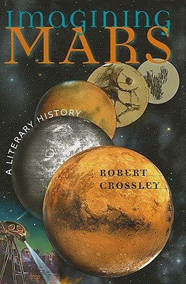 Imagining Mars: A Literary History by Crossley, Robert