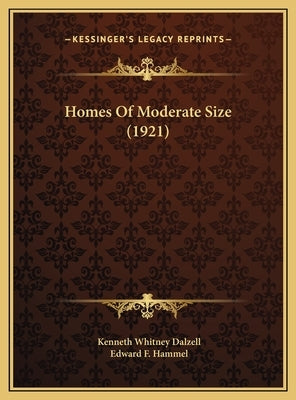 Homes Of Moderate Size (1921) by Dalzell, Kenneth Whitney