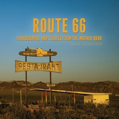 Route 66: Photographs and Stories from the Mother Road by Schneider, David