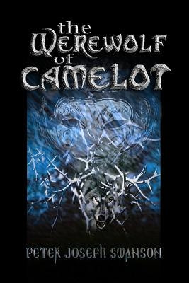 The Werewolf of Camelot by Swanson, Peter Joseph