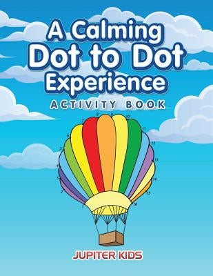 A Calming Dot to Dot Experience Activity Book by Jupiter Kids