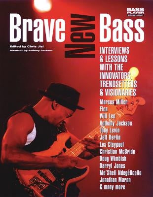 Brave New Bass: Interviews & Lessons with the Innovators, Trendsetters & Visionaries by Jisi, Chris