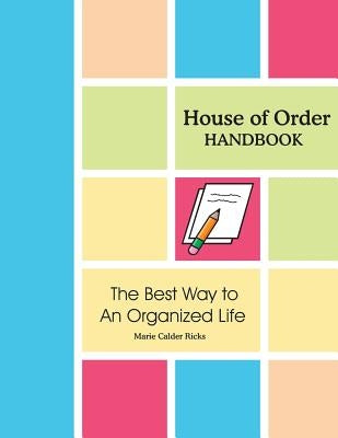 House of Order Handbook: The Best Way to An Organized Life by Ricks, Marie Calder