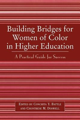 Building Bridges for Women of Color in Higher Education: A Practical Guide to Success by Battle, Conchita Y.