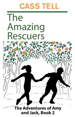 The Amazing Rescuers: The Adventures of Amy and Jack, Book 2 by Tell, Cass