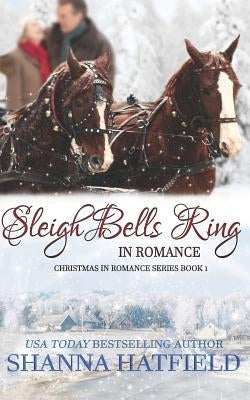 Sleigh Bells Ring in Romance by Hatfield, Shanna