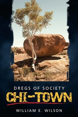 Chi-Town: Dregs of Society by Wilson, William E.