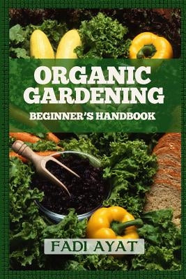 Organic Gardening Beginner's Handbook by Ayat, Fadi