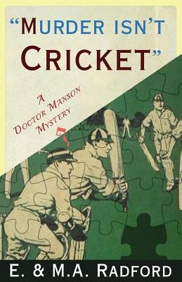 Murder Isn't Cricket: A Doctor Manson Mystery by Radford, E. &. M. a.