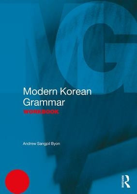 Modern Korean Grammar Workbook by Byon, Andrew