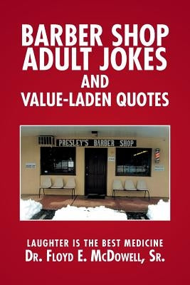 Barber Shop Adult Jokes and Value-Laden Quotes: Laughter is the Best Medicine by McDowell, Floyd E., Sr.