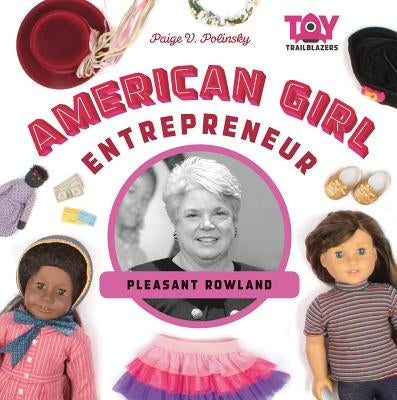 American Girl Entrepreneur: Pleasant Rowland by Polinsky, Paige V.