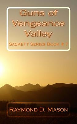 Guns of Vengeance Valley: Sackett Series Book # 7 by Mason, Raymond D.