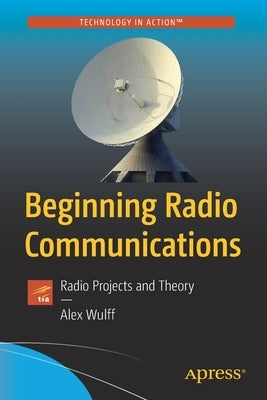 Beginning Radio Communications: Radio Projects and Theory by Wulff, Alex