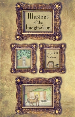 Illusions of the Imagination by Zeidman, Jack D.