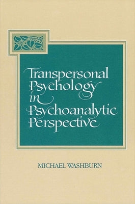 Transpersonal Psychology in Psychoanalytic Perspective by Washburn, Michael