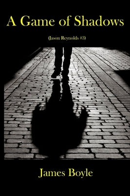 A Game of Shadows: (Jason Reynolds #3) by Boyle, James