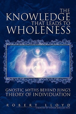 The Knowledge that Leads to Wholeness by Lloyd, Robert