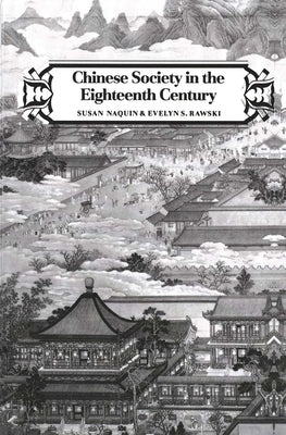 Chinese Society in the Eighteenth Century by Naquin, Susan