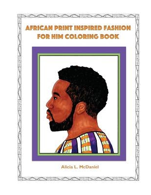 African Print Inspired Fashion For Him Coloring Book by McDaniel, Alicia L.