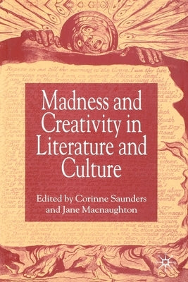 Madness and Creativity in Literature and Culture by Saunders, Corinne