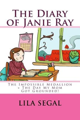 The Impossible Medallion + the Day My Mom Got Grounded!: Volumes 1 + 2 by Segal, Lila