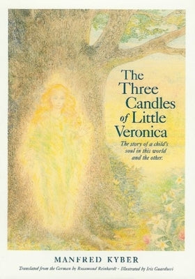 The Three Candles of Little Veronica: The Story of a Child's Soul in This World and the Other by Kyber, Manfred