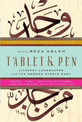 Tablet & Pen: Literary Landscapes from the Modern Middle East by Aslan, Reza