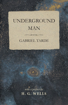 Underground Man by Tarde, Gabriel