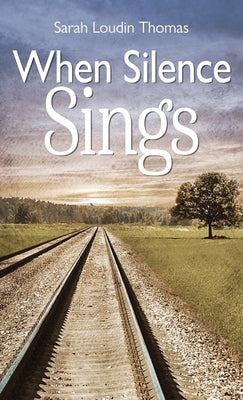 When Silence Sings by Thomas, Sarah Loudin