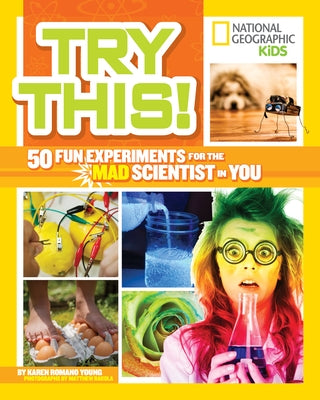 Try This!: 50 Fun Experiments for the Mad Scientist in You by Young, Karen