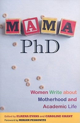 Mama, PhD: Women Write about Motherhood and Academic Life by Evans, Elrena