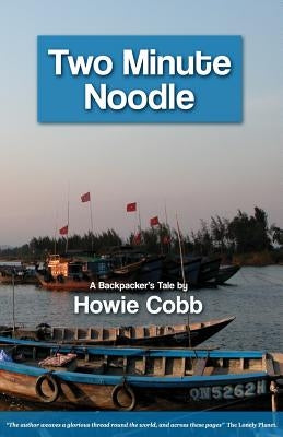 Two Minute Noodle: A Backpacker's Tale by Cobb, Howie