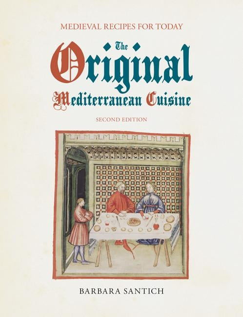 The Original Mediterranean Cuisine: Medieval Recipes for Today, second edition by Santich, Barbara