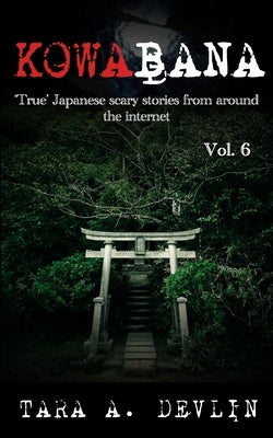 Kowabana: 'True' Japanese scary stories from around the internet: Volume Six by Devlin, Tara a.