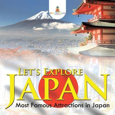 Let's Explore Japan (Most Famous Attractions in Japan) by Baby Professor