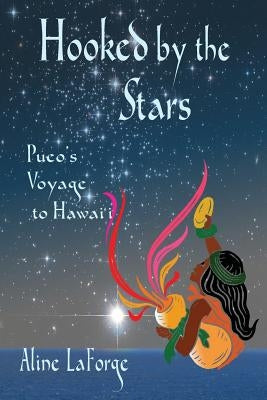 Hooked by the Stars: Pueo's Voyage to Hawai'i by LaForge, Aline