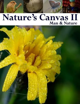 Nature's Canvas II: Man & Nature: A collection of photography of the natural and man made world to enjoy and relax with. A great coffee ta by Mosher, Ian C.