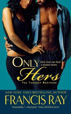 Only Hers: The Taggart Brothers by Ray, Francis