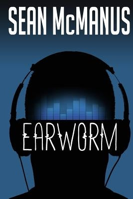 Earworm: A novel about the music industry by McManus, Sean