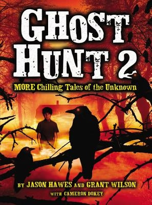 Ghost Hunt 2: MORE Chilling Tales of the Unknown by Hawes, Jason