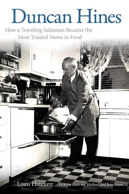 Duncan Hines: How a Traveling Salesman Became the Most Trusted Name in Food by Hatchett, Louis