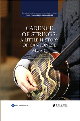 Cadence of Strings: A Little History of Cantonese Music by Guangdong Federation of Literary and Art